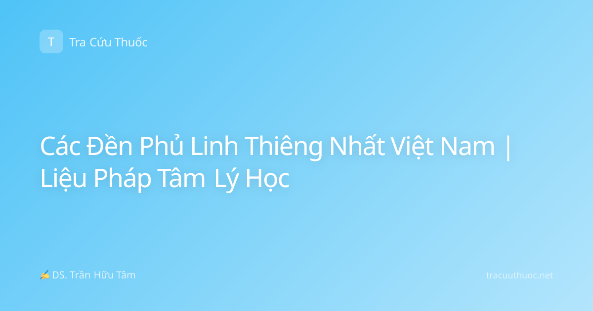 Các Đền Phủ Linh Thiêng Nhất Việt Nam | Liệu Pháp Tâm Lý Học