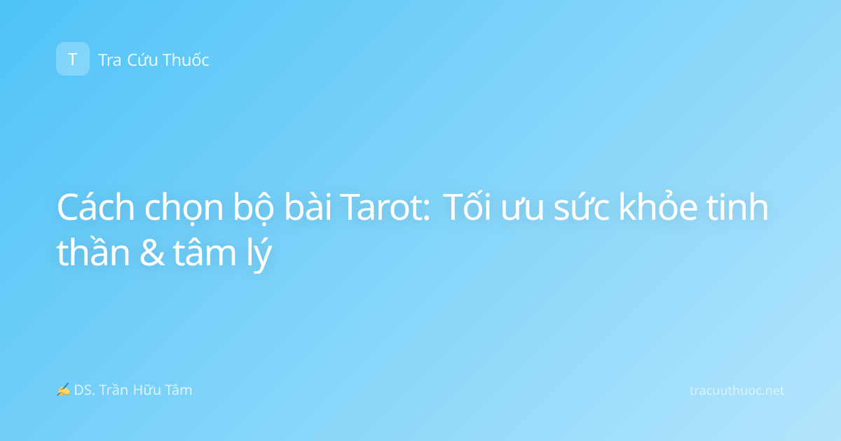 Cách chọn bộ bài Tarot: Tối ưu sức khỏe tinh thần & tâm lý