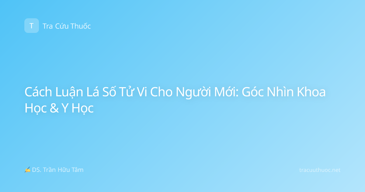 Cách Luận Lá Số Tử Vi Cho Người Mới: Góc Nhìn Khoa Học & Y Học