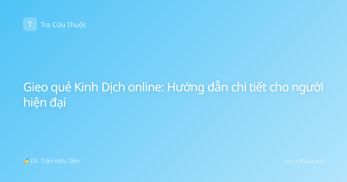 Gieo quẻ Kinh Dịch online: Hướng dẫn chi tiết cho người hiện đại