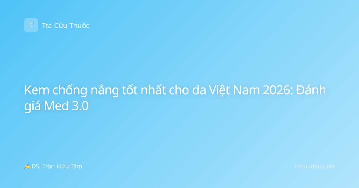 Kem chống nắng tốt nhất cho da Việt Nam 2026: Đánh giá Med 3.0