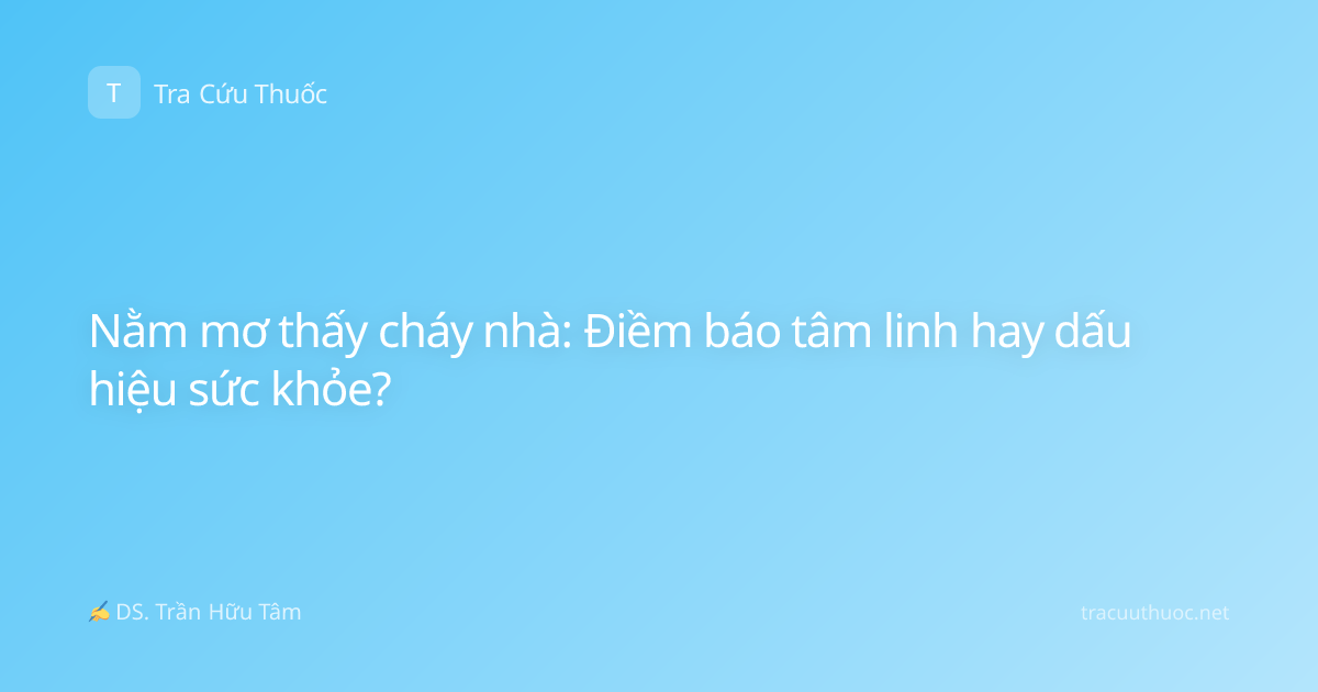 Nằm mơ thấy cháy nhà: Điềm báo tâm linh hay dấu hiệu sức khỏe?