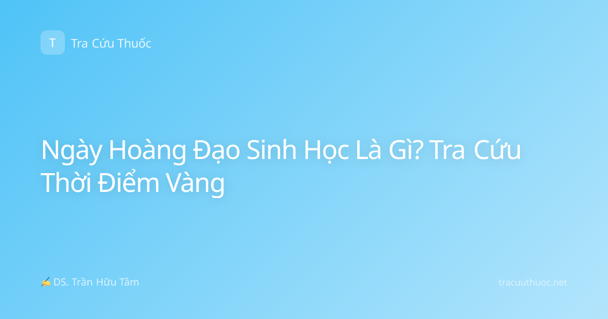Ngày Hoàng Đạo Sinh Học Là Gì? Tra Cứu Thời Điểm Vàng