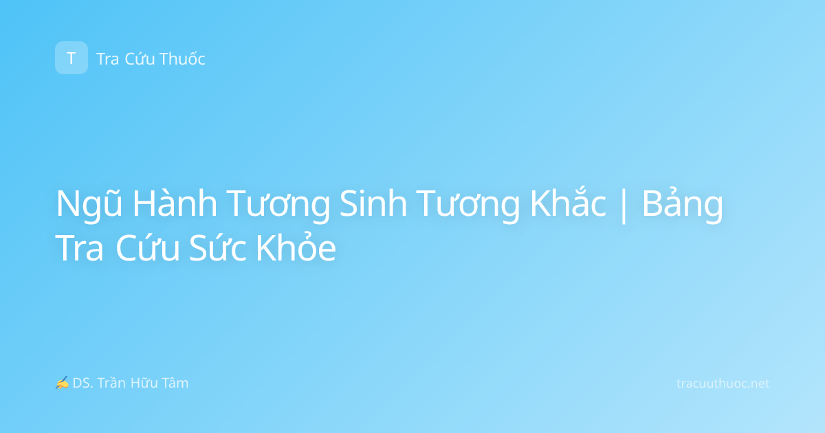 Ngũ Hành Tương Sinh Tương Khắc | Bảng Tra Cứu Sức Khỏe