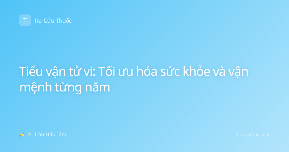 Tiểu vận tử vi: Tối ưu hóa sức khỏe và vận mệnh từng năm