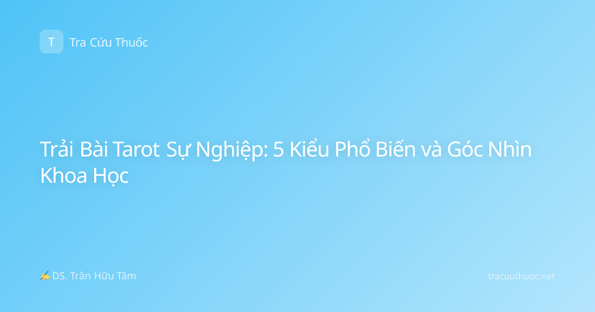Trải Bài Tarot Sự Nghiệp: 5 Kiểu Phổ Biến và Góc Nhìn Khoa Học