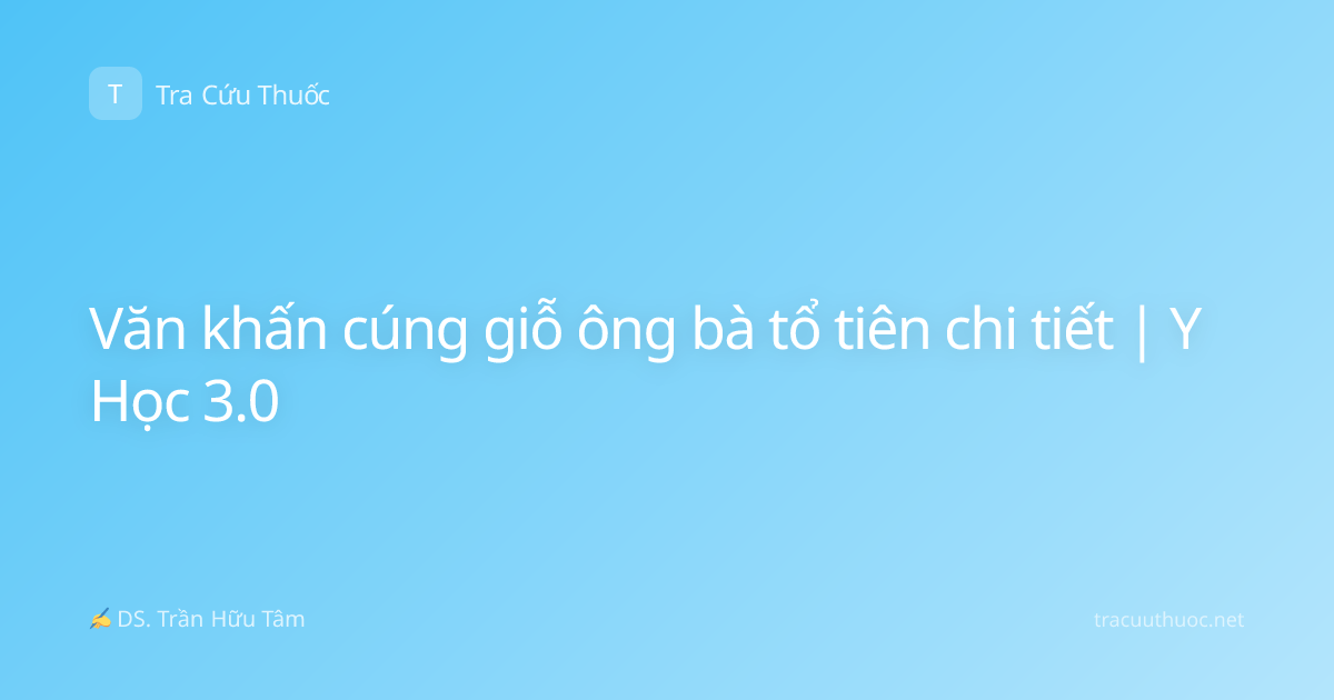Văn khấn cúng giỗ ông bà tổ tiên chi tiết | Y Học 3.0