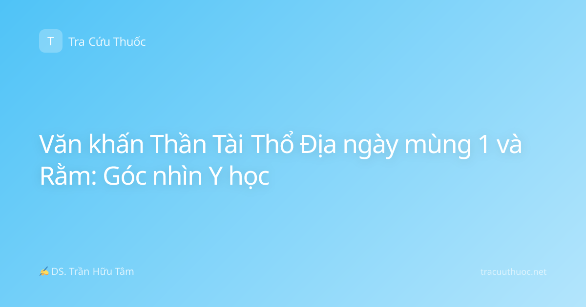 Văn khấn Thần Tài Thổ Địa ngày mùng 1 và Rằm: Góc nhìn Y học
